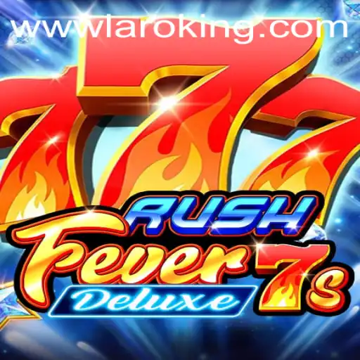 RushFever7sDeluxe: A Thrilling Gaming Experience with Laroking